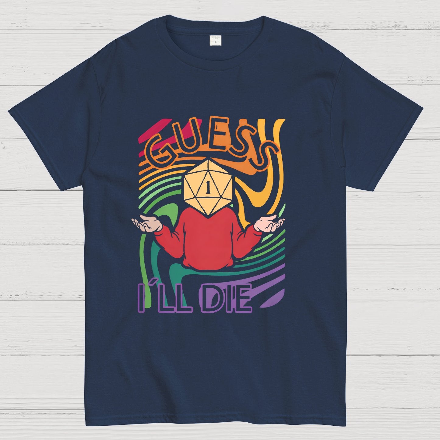 Guess I‘ll Die Geeky T-Shirt