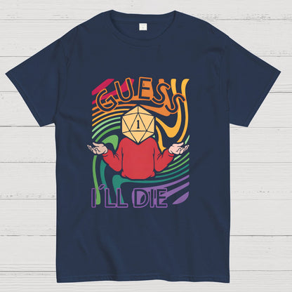 Guess I‘ll Die Geeky T-Shirt