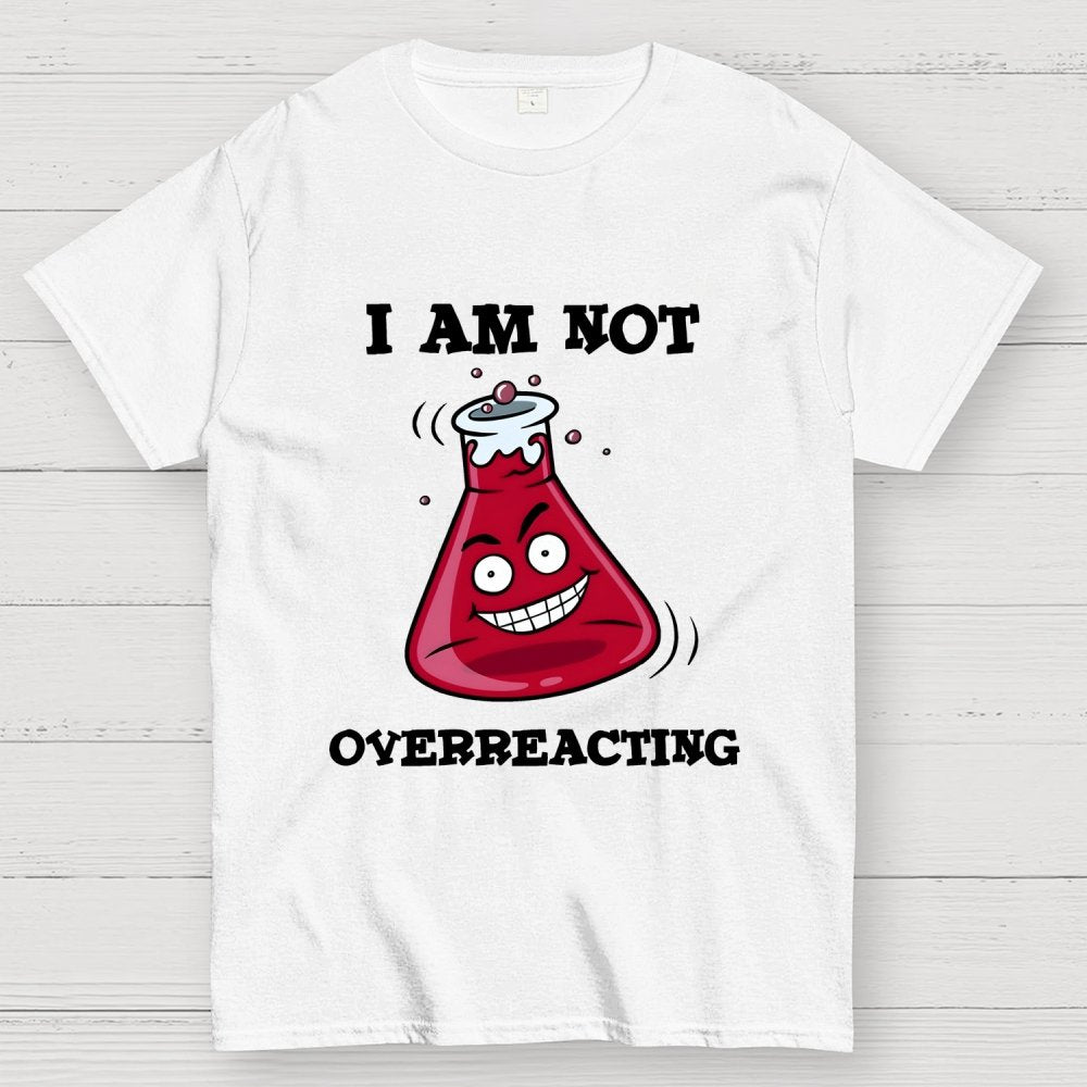 I Am Not Overreacting Geek T-Shirt