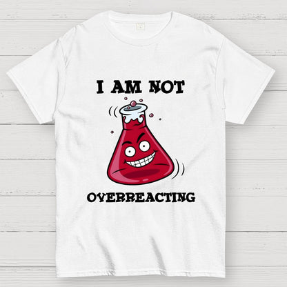 I Am Not Overreacting Geek T-Shirt