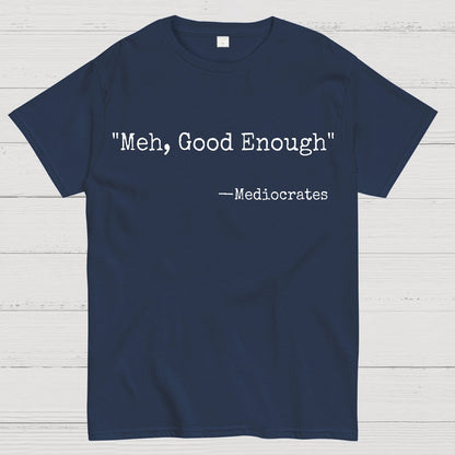 Meh Good Enough Mediocrates Sarcastic Geek T-Shirt