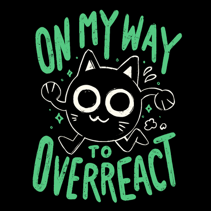 On My Way to Overreact Geek T-Shirt