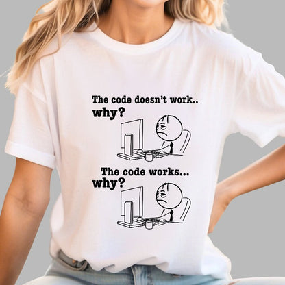 Programmer The Code Doesn't Work Why The Code Works Why Funny T-Shirt