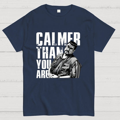 Calmer Than You Are Funny Unisex Geek T-Shirt