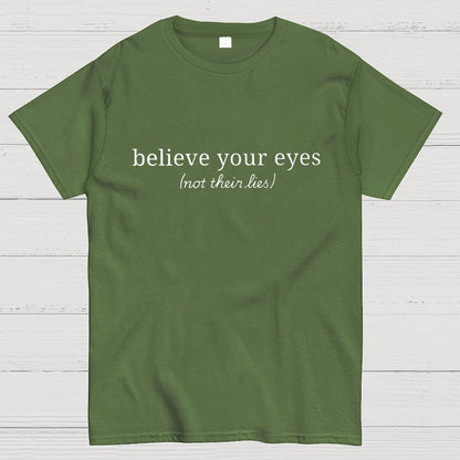 Believe Your Eyes, Not Their Lies Subtle Saying Geek T-Shirt