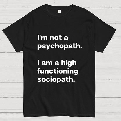 I'm Not A Psychopath I'm A High Functioning Sociopath Geek T-Shirt