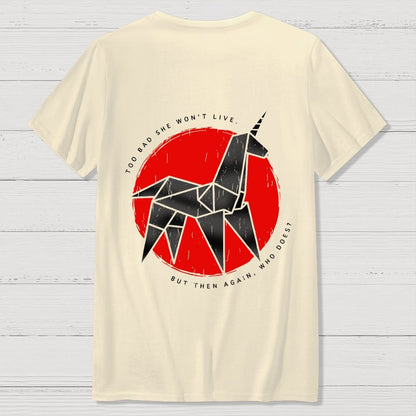 Unicorn It's Too Bad She Won't Live Front And Back Printing Geek T-Shirt