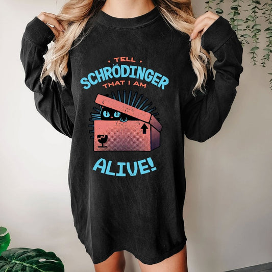 Tell Schrodinger That I Am Alive Washed Long Sleeve Tee