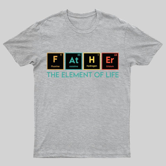 The Element of Life, Science Dad Funny Geeky T-Shirt