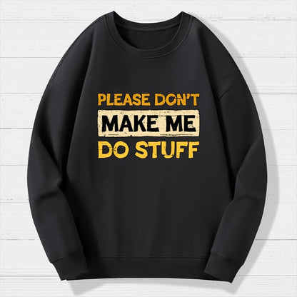 Don't Make Me Do Stuff Geek Cotton Sweatshirt