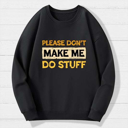 Don't Make Me Do Stuff Geek Cotton Sweatshirt