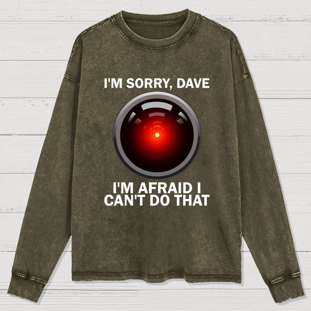 I'm Sorry Dave I'm Afraid I Can't Do That Washed Long Sleeve Tee