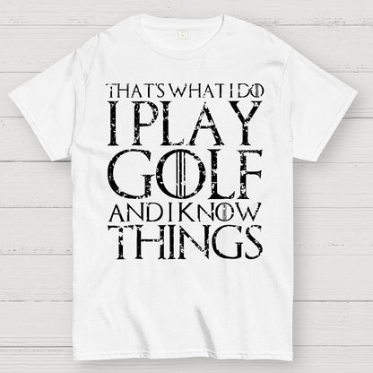 That's What I Do I Play Golf And I Know Things Geek T-Shirt
