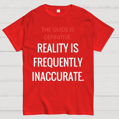 The Guide Is Definitive. Reality is frequently inaccurate. Geek T-Shirt
