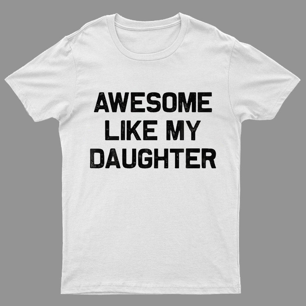 Awesome Like My Daughter Geeky T-Shirt