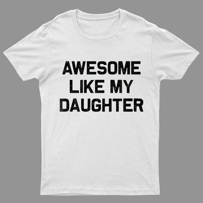 Awesome Like My Daughter Geeky T-Shirt