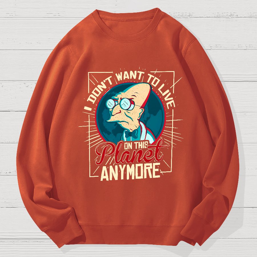 I don't want to live here Geek Cotton Sweatshirt