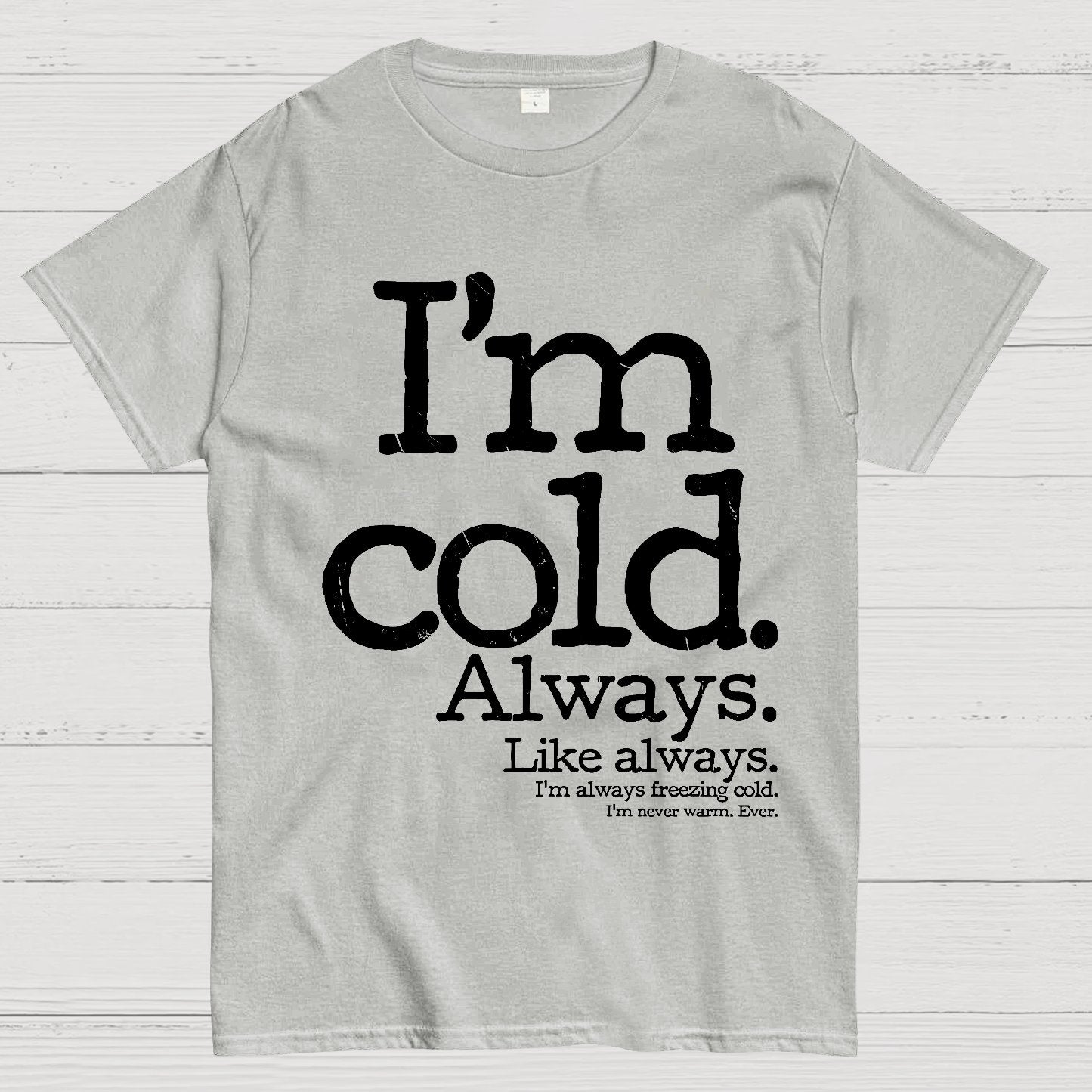 I'm Cold. Always. Geek T-Shirt
