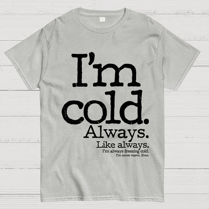 I'm Cold. Always. Geek T-Shirt
