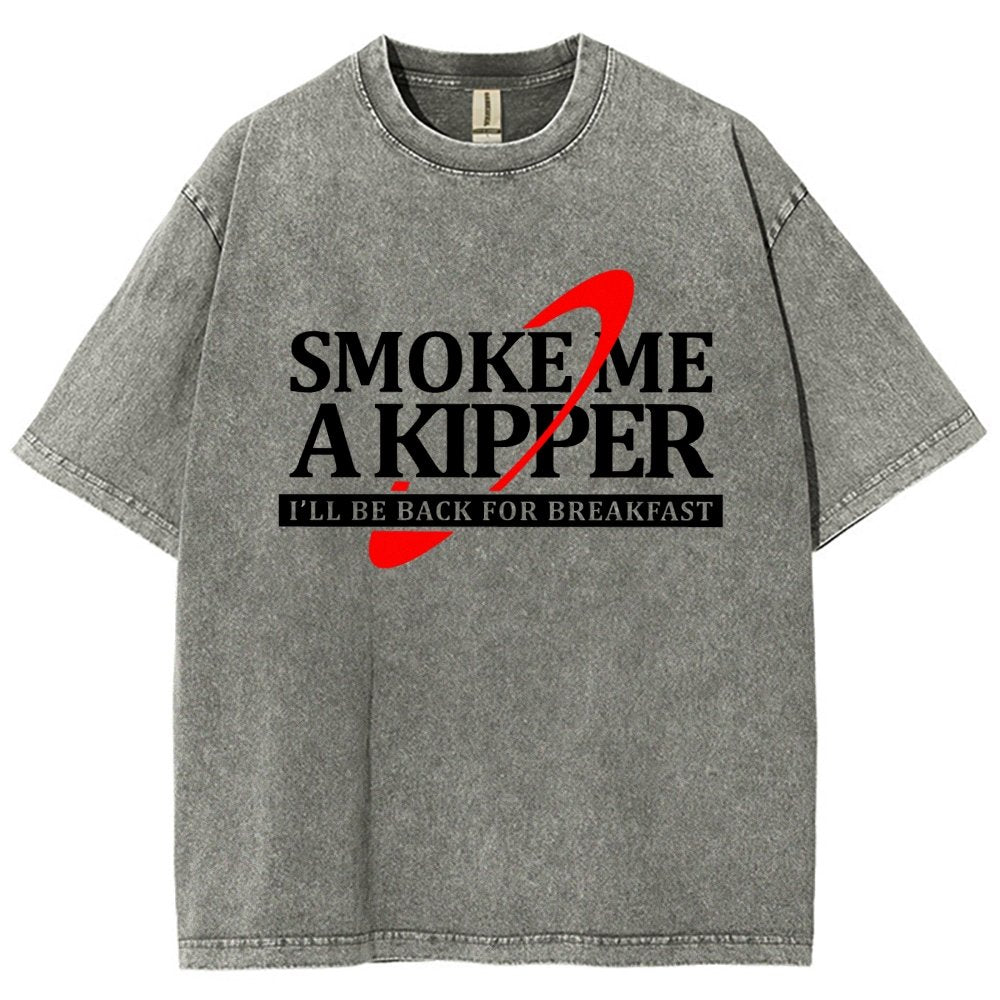 Smoke Me A Kipper I‘ll Be Be back Back For Breakfast Vintage Distressed T-shirt