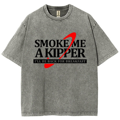 Smoke Me A Kipper I‘ll Be Be back Back For Breakfast Vintage Distressed T-shirt