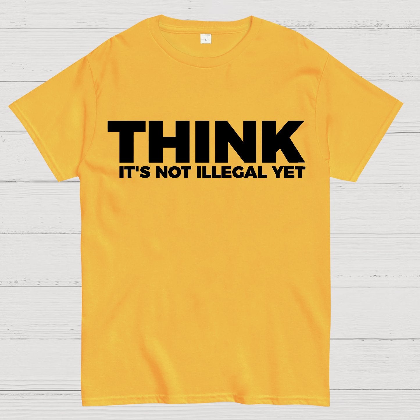 Sarcasm Think It's Not Illegal Yet Geek T-Shirt