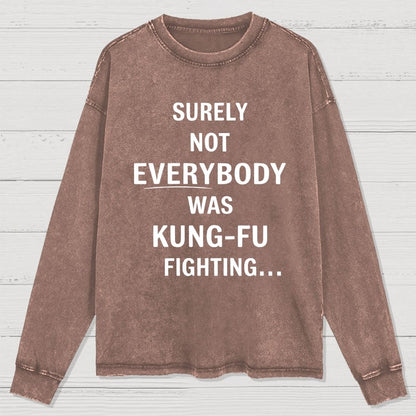 urely not everyone was kung fu fighting? Washed Long Sleeve Tee
