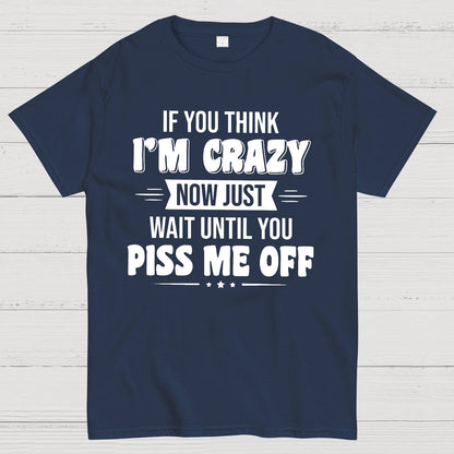If You Think Im Crazy Geek T-Shirt