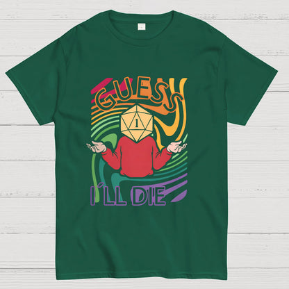Guess I‘ll Die Geeky T-Shirt