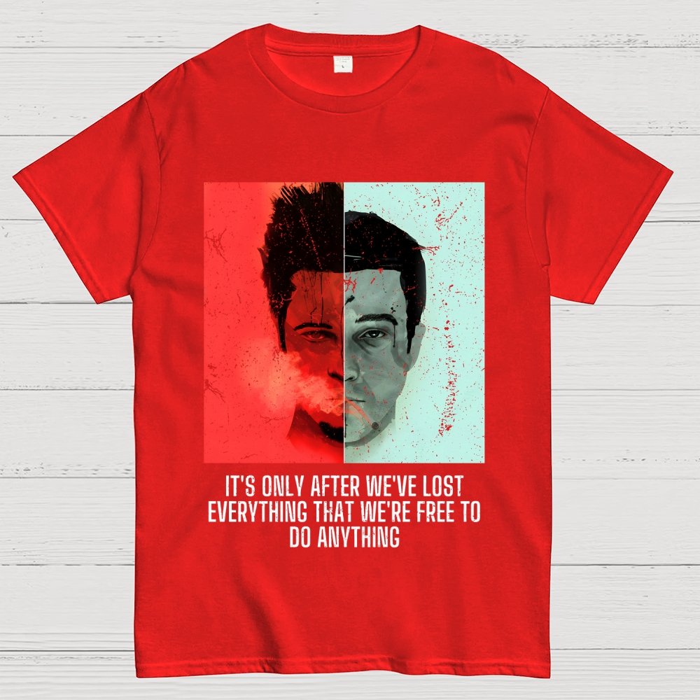 It's Only After We Ve Lost Everything That Were Free To Do Anything Geek T-Shirt