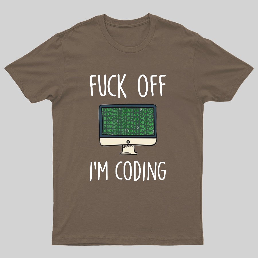 Fuck Off I'm Coding Geeky T-Shirt