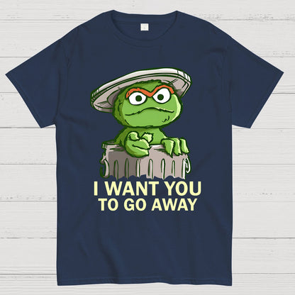 I Want You to Go Away Geek T-Shirt