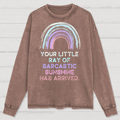 Your Little Ray of Sarcastic Sunshine Has Arrived Washed Long Sleeve Tee
