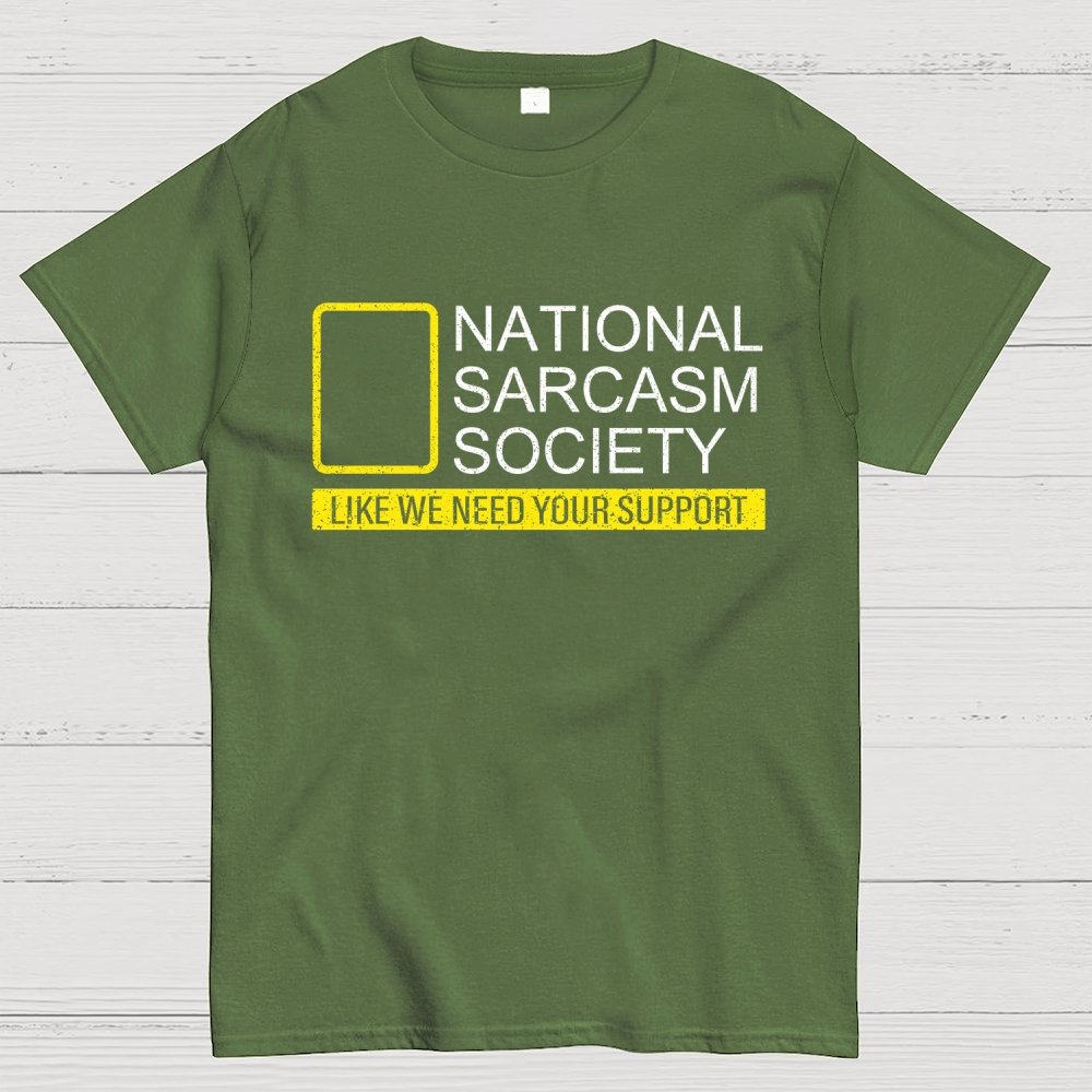 National Sarcasm Society Like We Need Your Support Geek T-Shirt