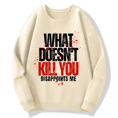 What Doesn't Kill You Disappoints Me Geek Cotton Sweatshirt