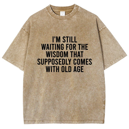 I'm Still Waiting For The Wisdom. That Supposedly Come With Old Age Vintage Distressed T-shirt