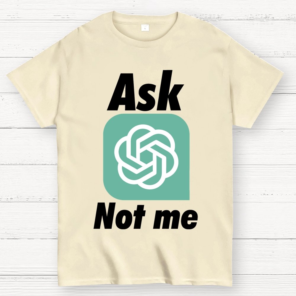 Ask ChatGPT Not Me Geek T-Shirt