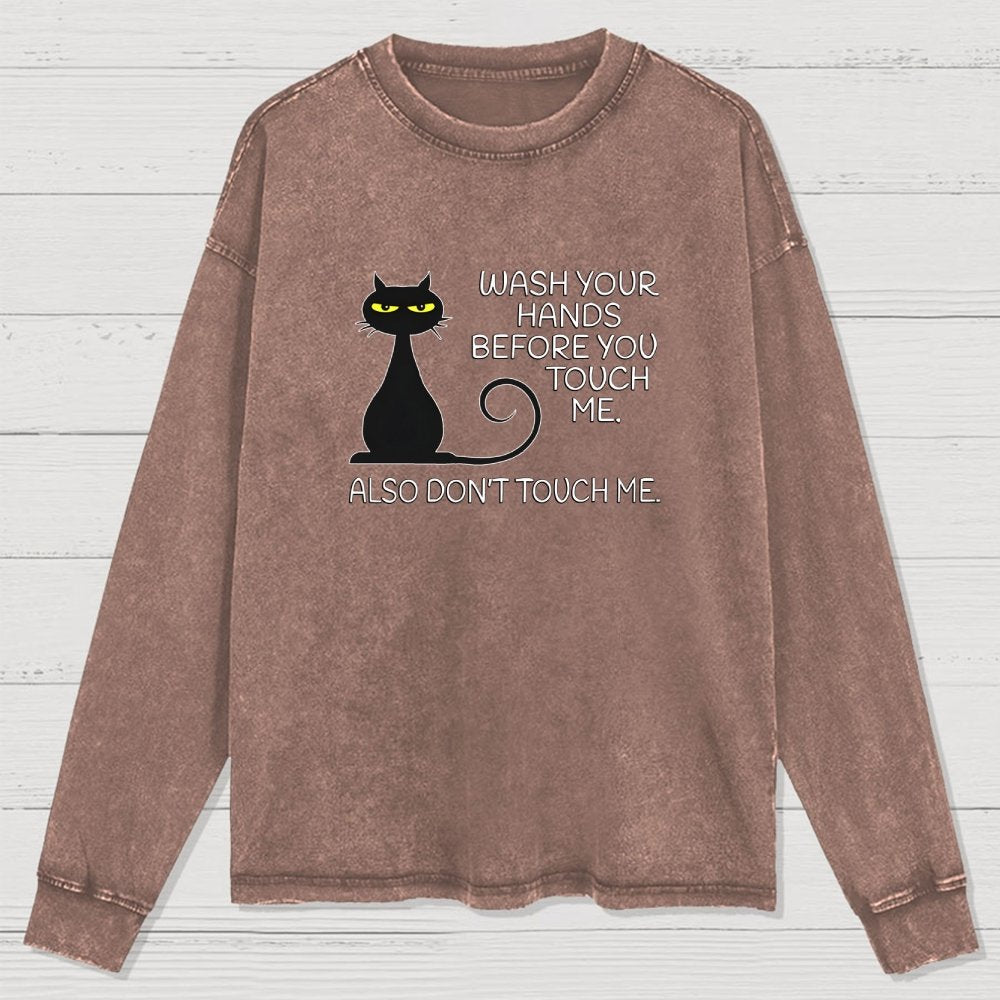 Wash Your Hands Before You Touch Me. Also Don't Washed Long Sleeve Tee