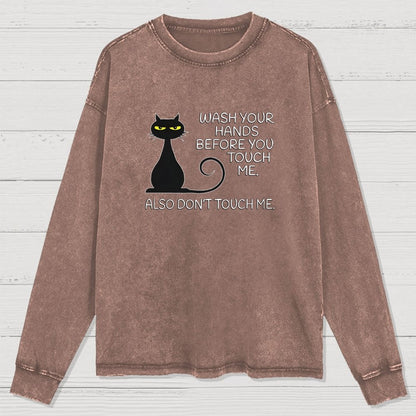 Wash Your Hands Before You Touch Me. Also Don't Washed Long Sleeve Tee
