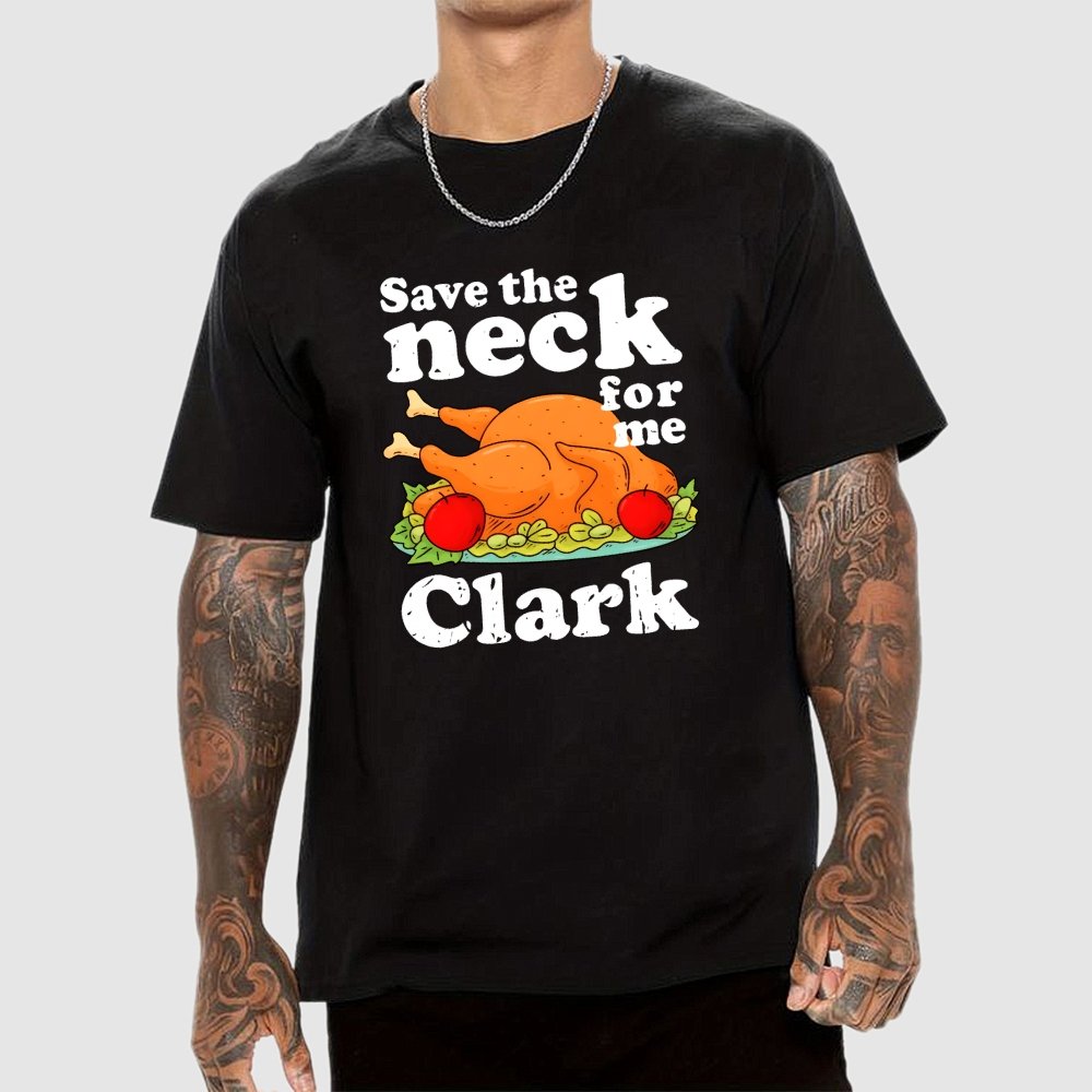 Save The Neck For Me Clark Geek T-Shirt