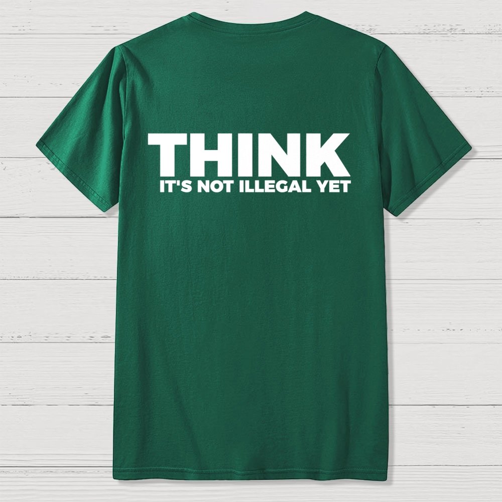 Sarcasm Think It's Not Illegal Yet Front And Back Printing Geek T-Shirt