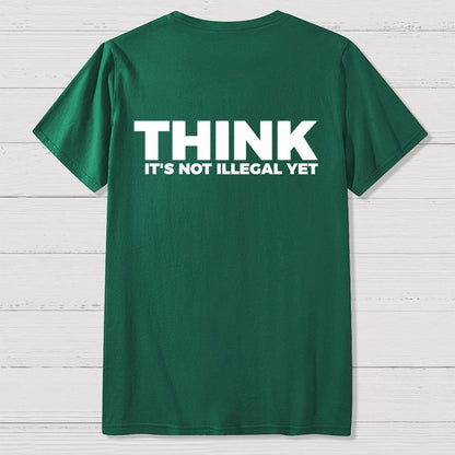 Sarcasm Think It's Not Illegal Yet Front And Back Printing Geek T-Shirt