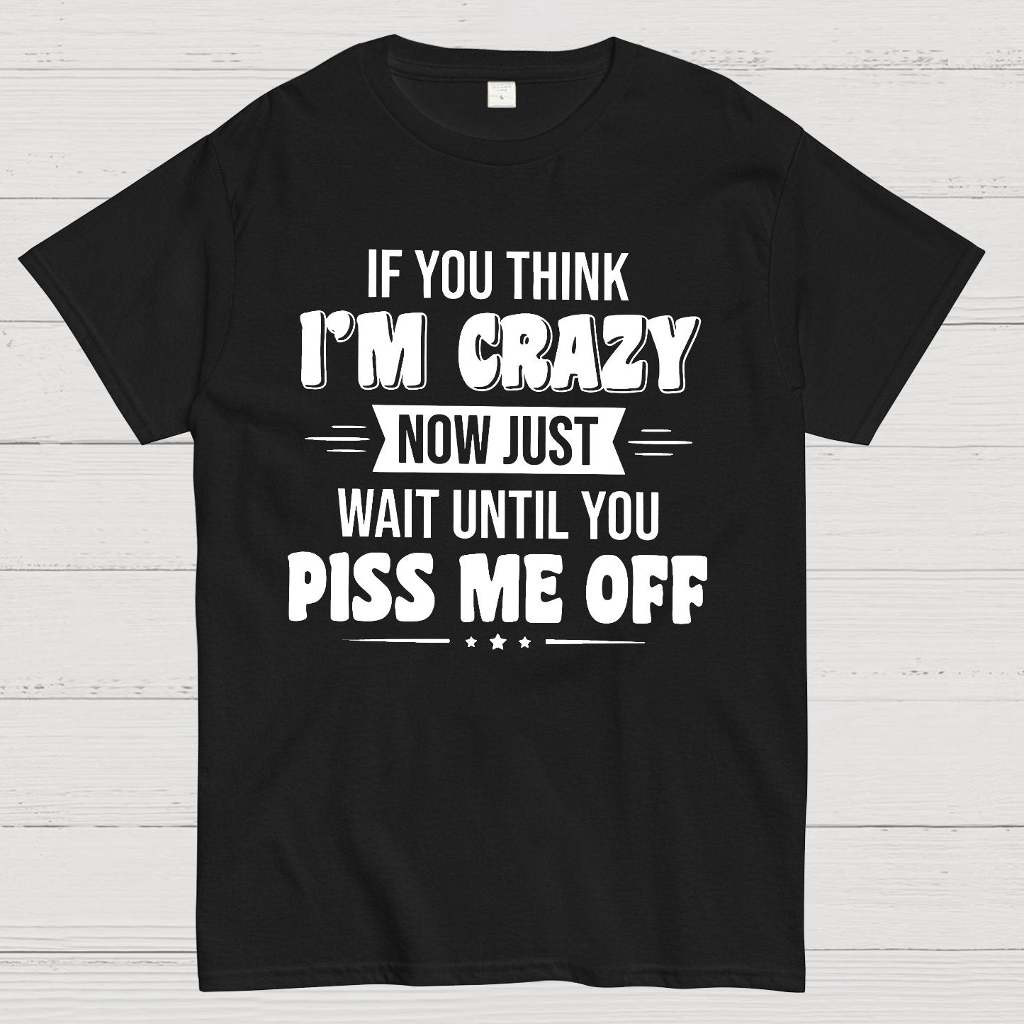 If You Think Im Crazy Geek T-Shirt
