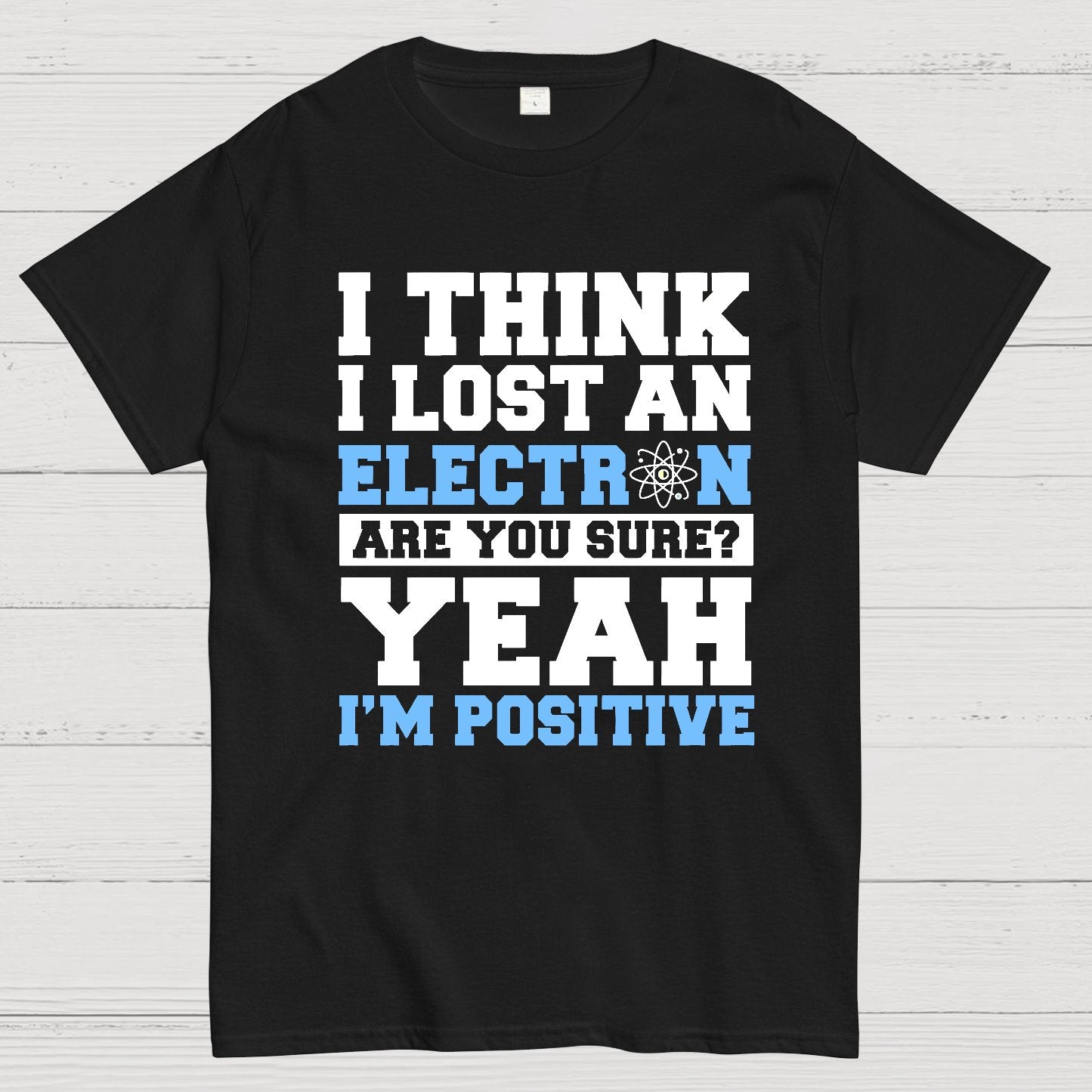 I Think I Lost An Electron Geek T-Shirt