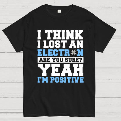 I Think I Lost An Electron Geek T-Shirt