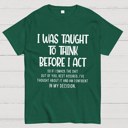 I Was Taught To Think Before I Act Funny Sarcasm Sarcastic Geek T-Shirt