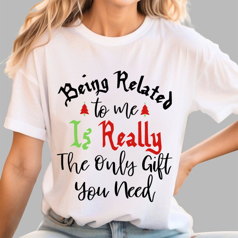 Being Related Το Με Is Really The Only Gift You Need Geek T-Shirt