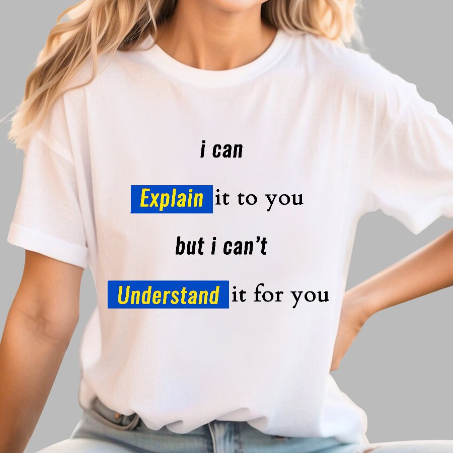 Engineer, I Can Explain It To You But I Can't Understand It For You Geek T-Shirt