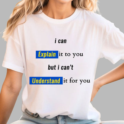 Engineer, I Can Explain It To You But I Can't Understand It For You Geek T-Shirt