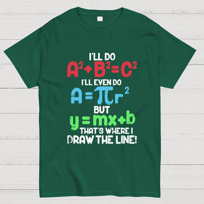 I'll Do A2 + B2 = C2 That's Where I Draw The Line Math Geeky T-Shirt